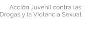 Acción Juvenil contra las Drogas y la Violencia Sexual